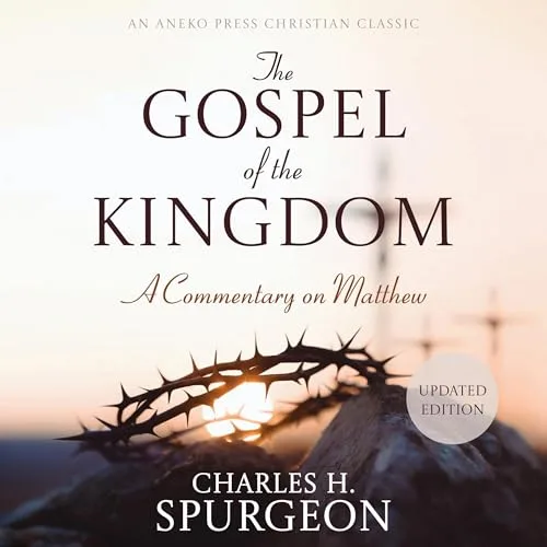 The Gospel of the Kingdom (Updated and Annotated) By Charles H. Spurgeon